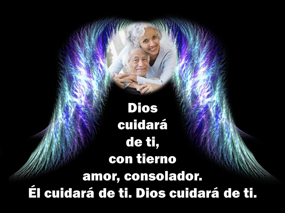 Dios cuidará de ti, con tierno amor, consolador. Él cuidará de ti. Dios cuidará de ti.