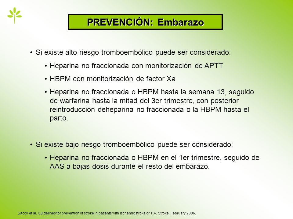 PREVENCIÓN: Embarazo Si existe alto riesgo tromboembólico puede ser considerado: Heparina no fraccionada con monitorización de APTT.