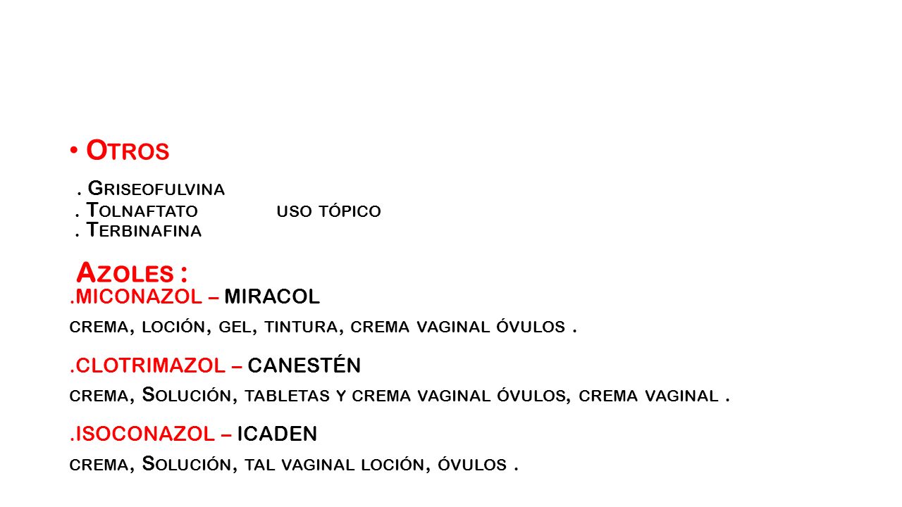Otros . Griseofulvina . Tolnaftato uso tópico . Terbinafina Azoles : .MICONAZOL – MIRACOL.