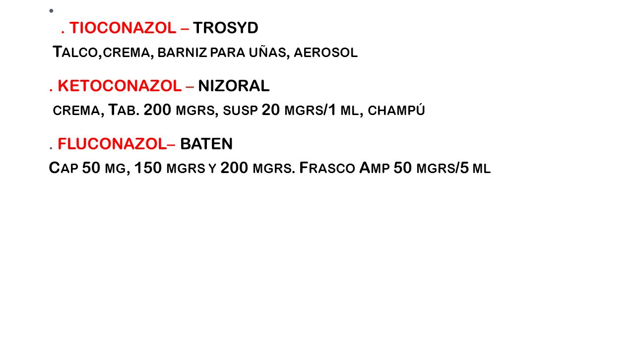. TIOCONAZOL – TROSYD Talco,crema, barniz para uñas, aerosol . KETOCONAZOL – NIZORAL.