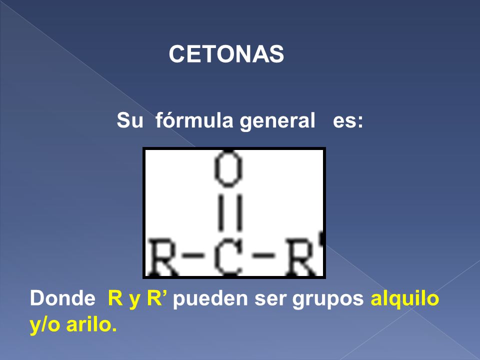 CETONAS Su fórmula general es: Donde R y R’ pueden ser grupos alquilo