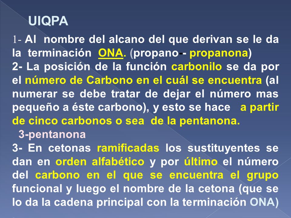 UIQPA 1- Al nombre del alcano del que derivan se le da la terminación ONA. (propano-- propanona)