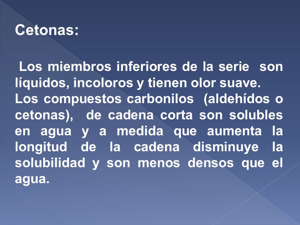 Cetonas: Los miembros inferiores de la serie son líquidos, incoloros y tienen olor suave.