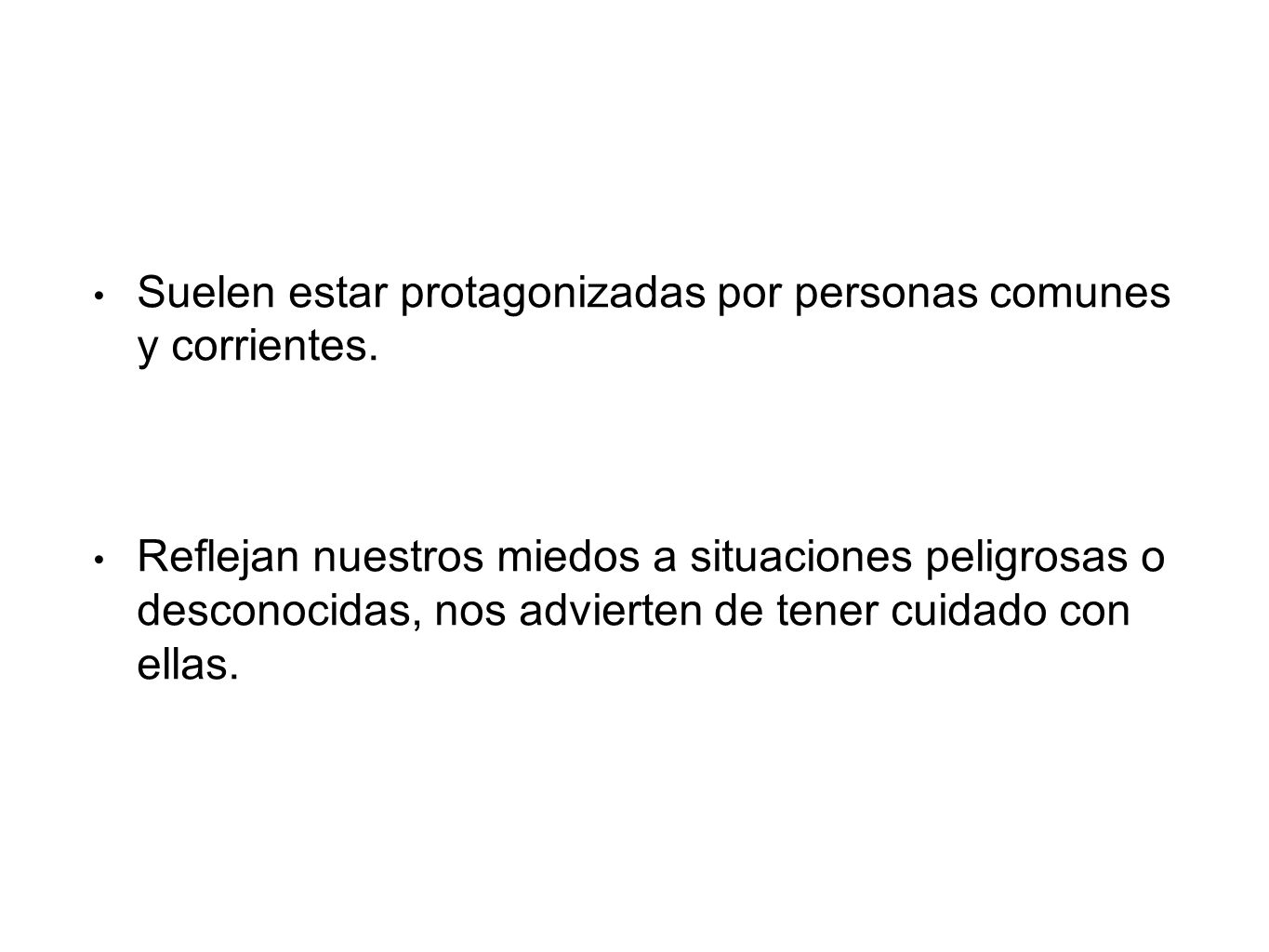 Suelen estar protagonizadas por personas comunes y corrientes.
