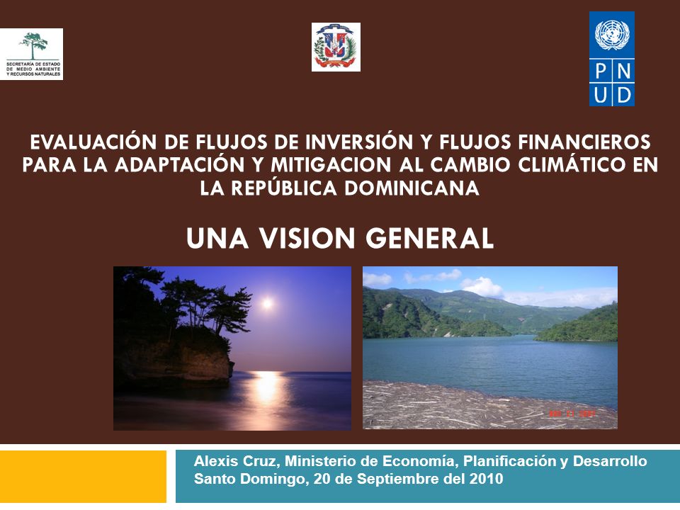 EVALUACIÓN DE FLUJOS DE INVERSIÓN Y FLUJOS FINANCIEROS PARA LA ADAPTACIÓN Y MITIGACION AL CAMBIO CLIMÁTICO EN LA REPÚBLICA DOMINICANA UNA VISION GENERAL