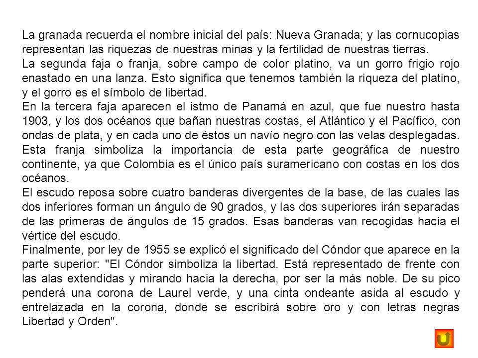 La granada recuerda el nombre inicial del país: Nueva Granada; y las cornucopias representan las riquezas de nuestras minas y la fertilidad de nuestras tierras.