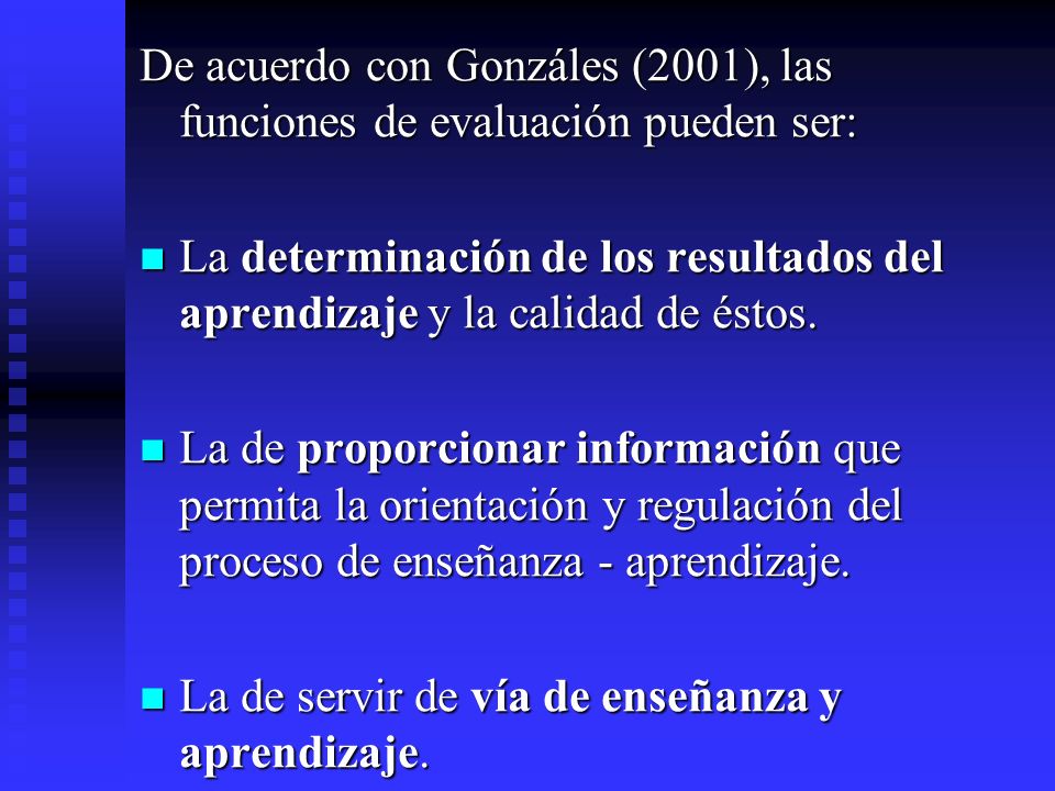 De acuerdo con Gonzáles (2001), las funciones de evaluación pueden ser: