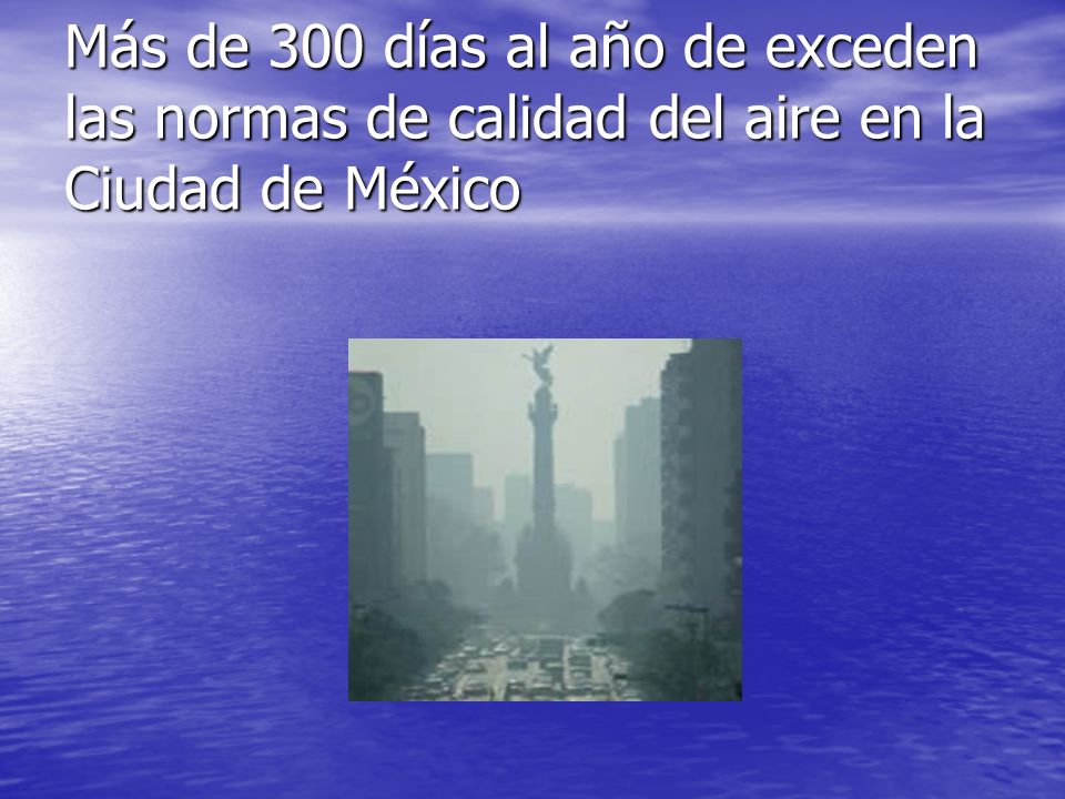 Más de 300 días al año de exceden las normas de calidad del aire en la Ciudad de México