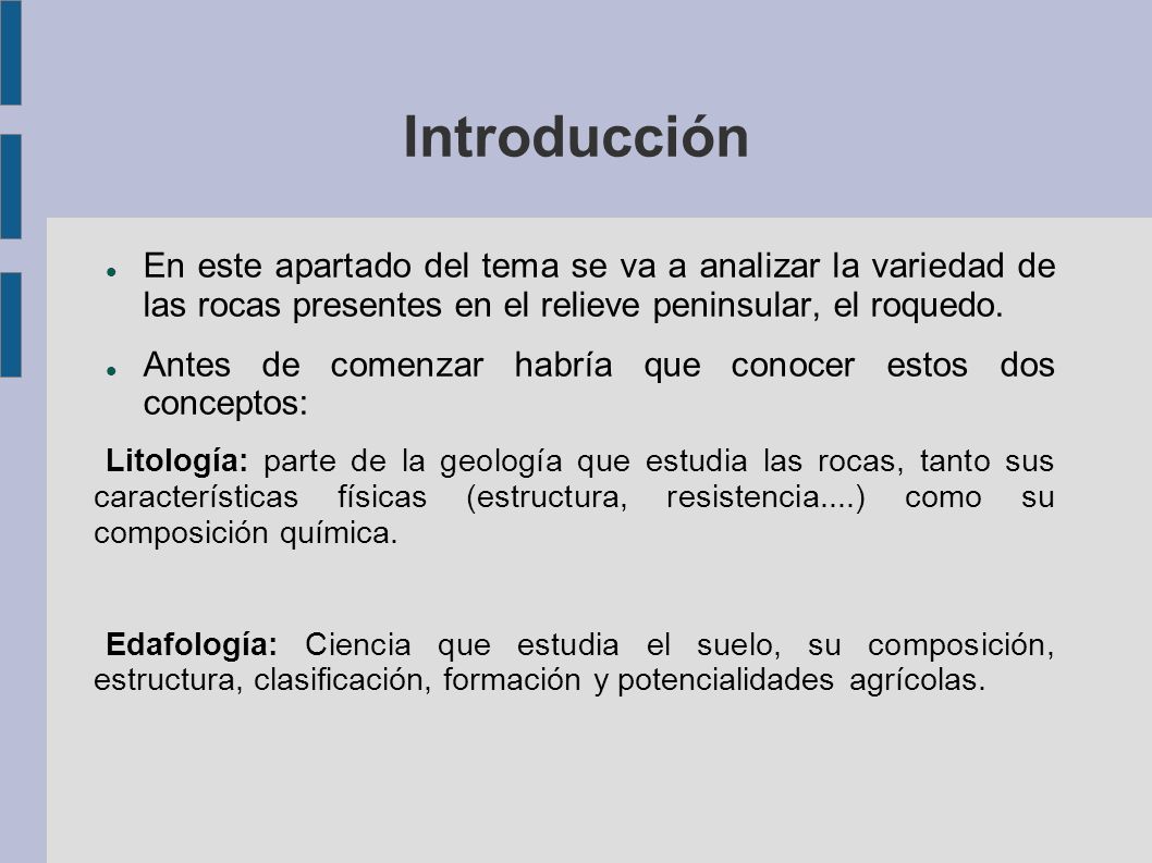 Introducción En este apartado del tema se va a analizar la variedad de las rocas presentes en el relieve peninsular, el roquedo.