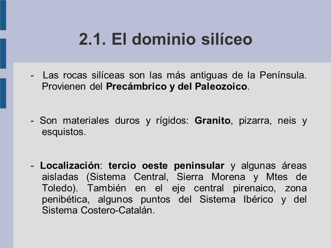 2.1. El dominio silíceo - Las rocas silíceas son las más antiguas de la Península. Provienen del Precámbrico y del Paleozoico.