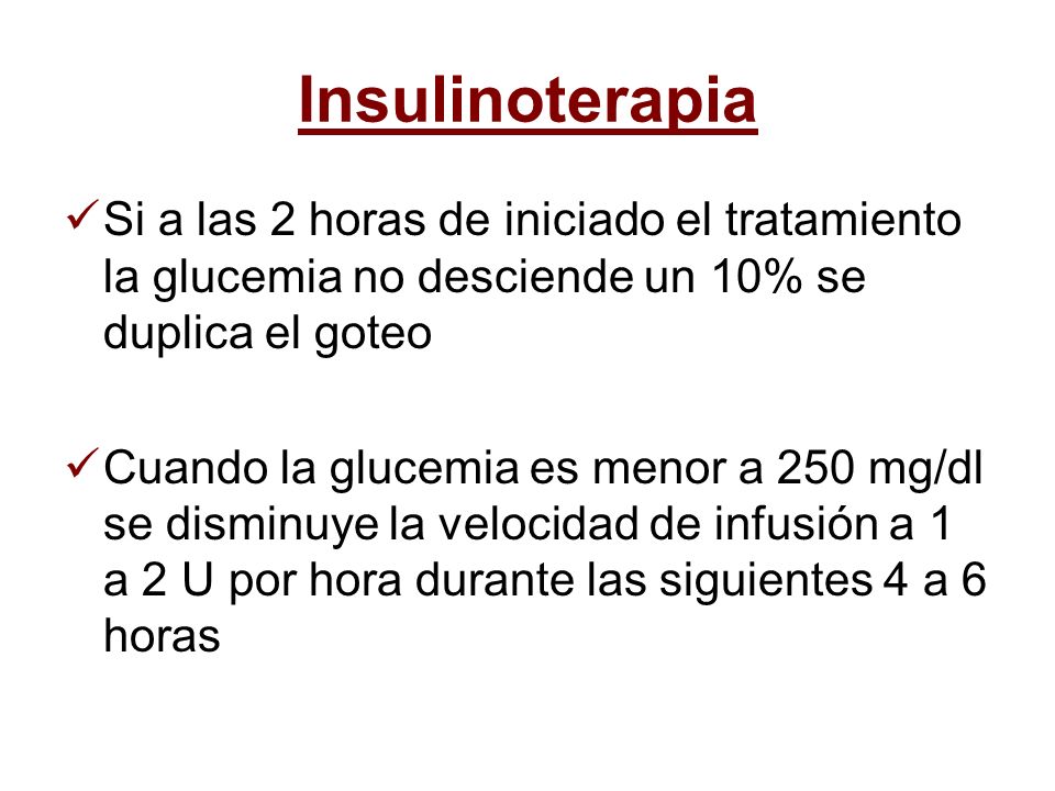 Insulinoterapia Si a las 2 horas de iniciado el tratamiento la glucemia no desciende un 10% se duplica el goteo.
