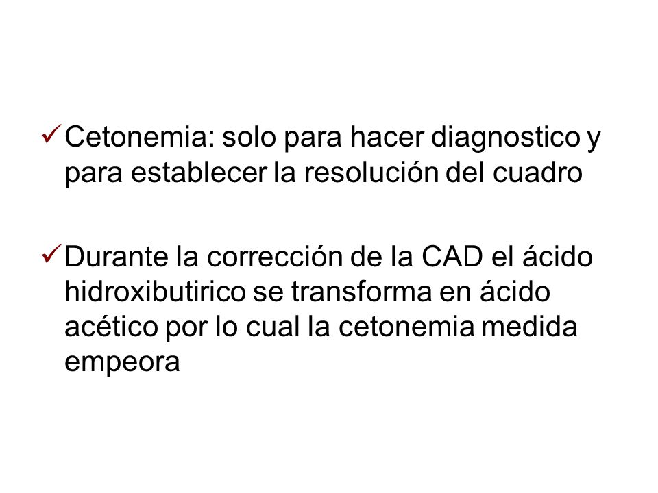 Cetonemia: solo para hacer diagnostico y para establecer la resolución del cuadro