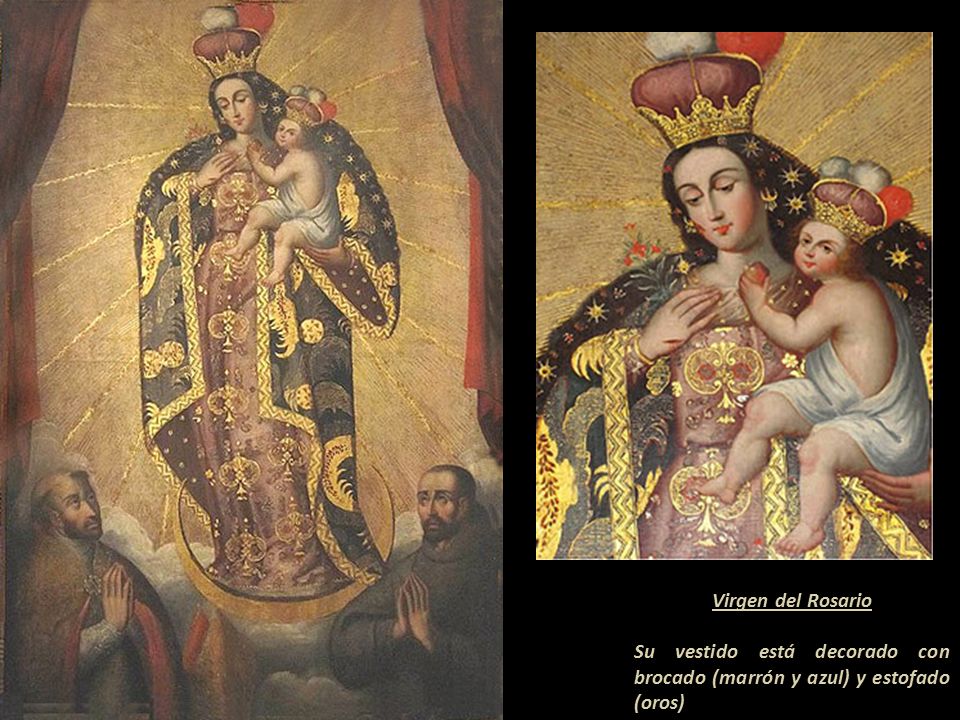 Virgen del Rosario Su vestido está decorado con brocado (marrón y azul) y estofado (oros)