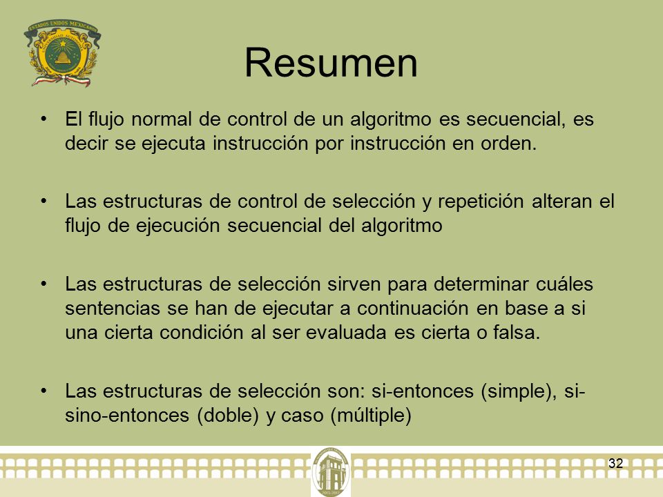 Resumen El flujo normal de control de un algoritmo es secuencial, es decir se ejecuta instrucción por instrucción en orden.