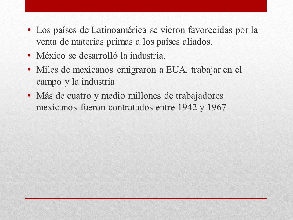 Los países de Latinoamérica se vieron favorecidas por la venta de materias primas a los países aliados.