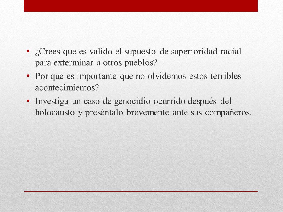 ¿Crees que es valido el supuesto de superioridad racial para exterminar a otros pueblos