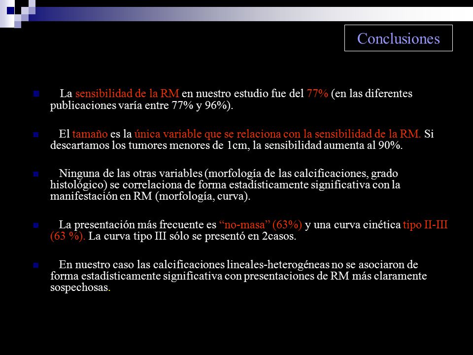 Conclusiones La sensibilidad de la RM en nuestro estudio fue del 77% (en las diferentes publicaciones varía entre 77% y 96%).