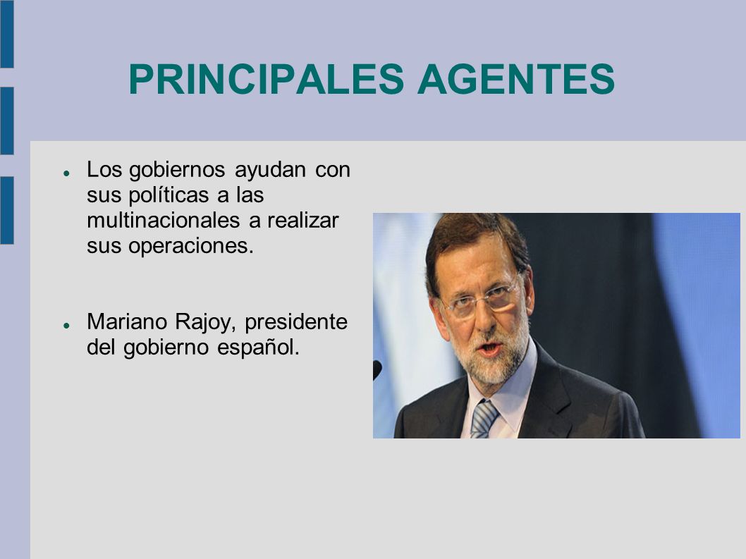 PRINCIPALES AGENTES Los gobiernos ayudan con sus políticas a las multinacionales a realizar sus operaciones.