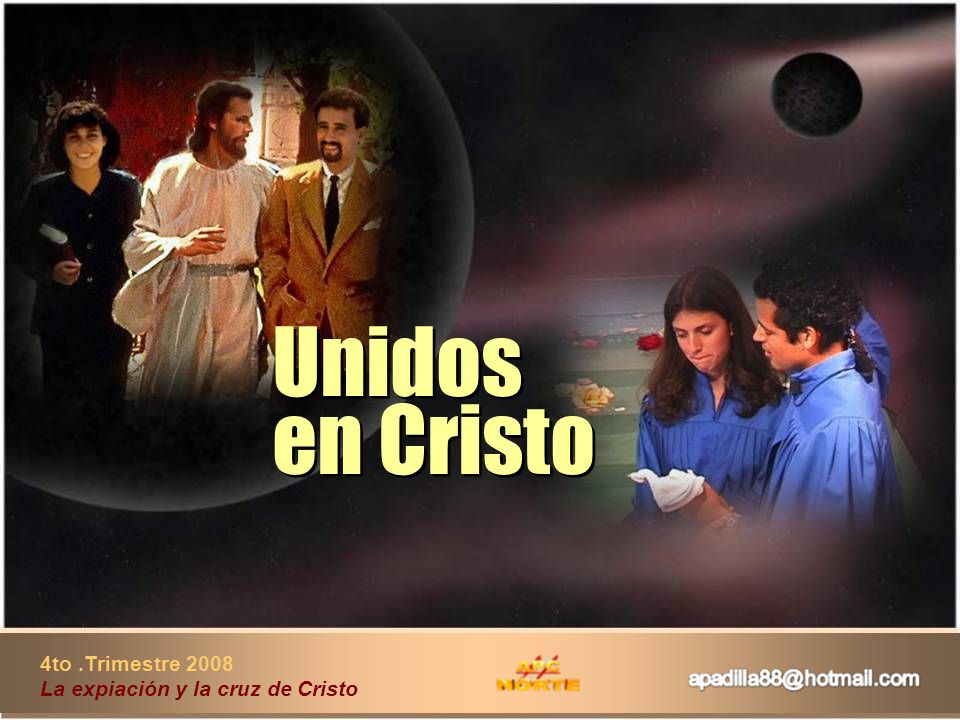 Unidos en Cristo 4to .Trimestre 2008 La expiación y la cruz de Cristo