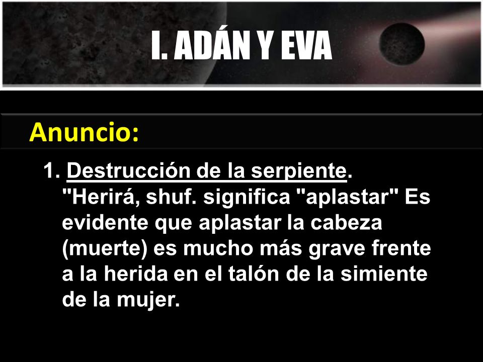 I. ADÁN Y EVA Anuncio: Génesis 3:15 1. Destrucción de la serpiente.