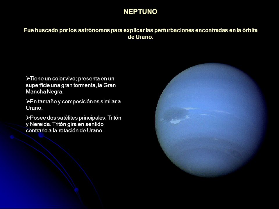 NEPTUNO Fue buscado por los astrónomos para explicar las perturbaciones encontradas en la órbita de Urano.