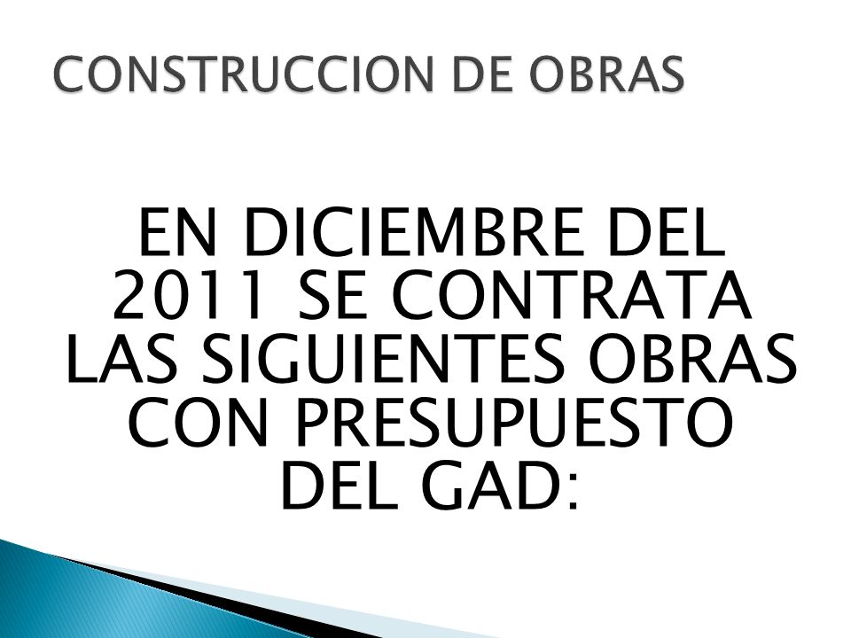 CONSTRUCCION DE OBRAS EN DICIEMBRE DEL 2011 SE CONTRATA LAS SIGUIENTES OBRAS CON PRESUPUESTO DEL GAD:
