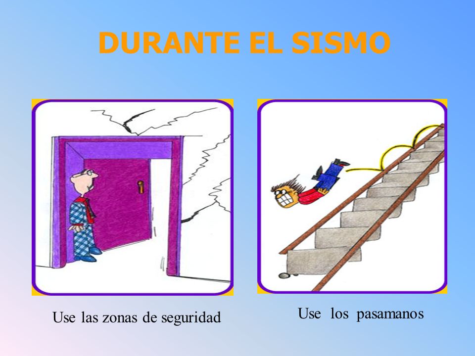 DURANTE EL SISMO Use los pasamanos Use las zonas de seguridad