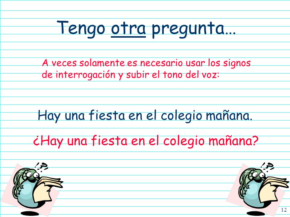 Tengo otra pregunta… Hay una fiesta en el colegio mañana.