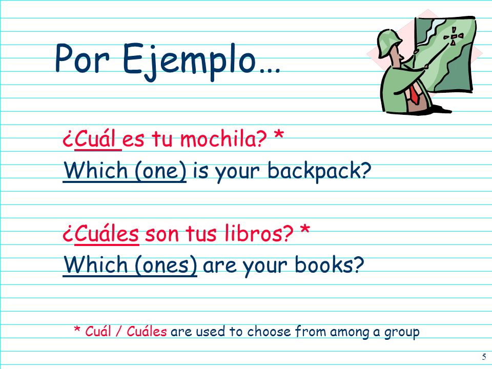 * Cuál / Cuáles are used to choose from among a group