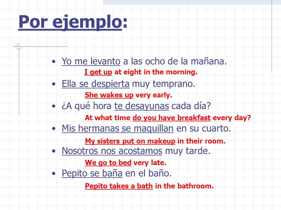 Por ejemplo: Yo me levanto a las ocho de la mañana.