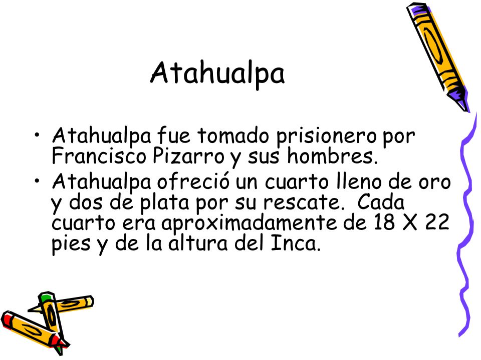 Atahualpa Atahualpa fue tomado prisionero por Francisco Pizarro y sus hombres.