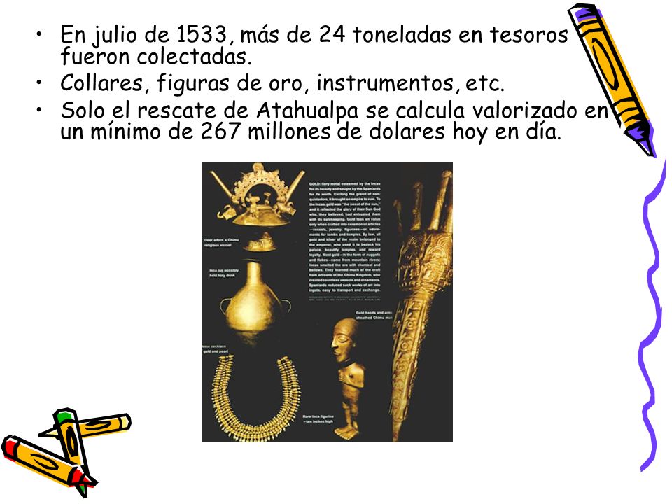 En julio de 1533, más de 24 toneladas en tesoros fueron colectadas.