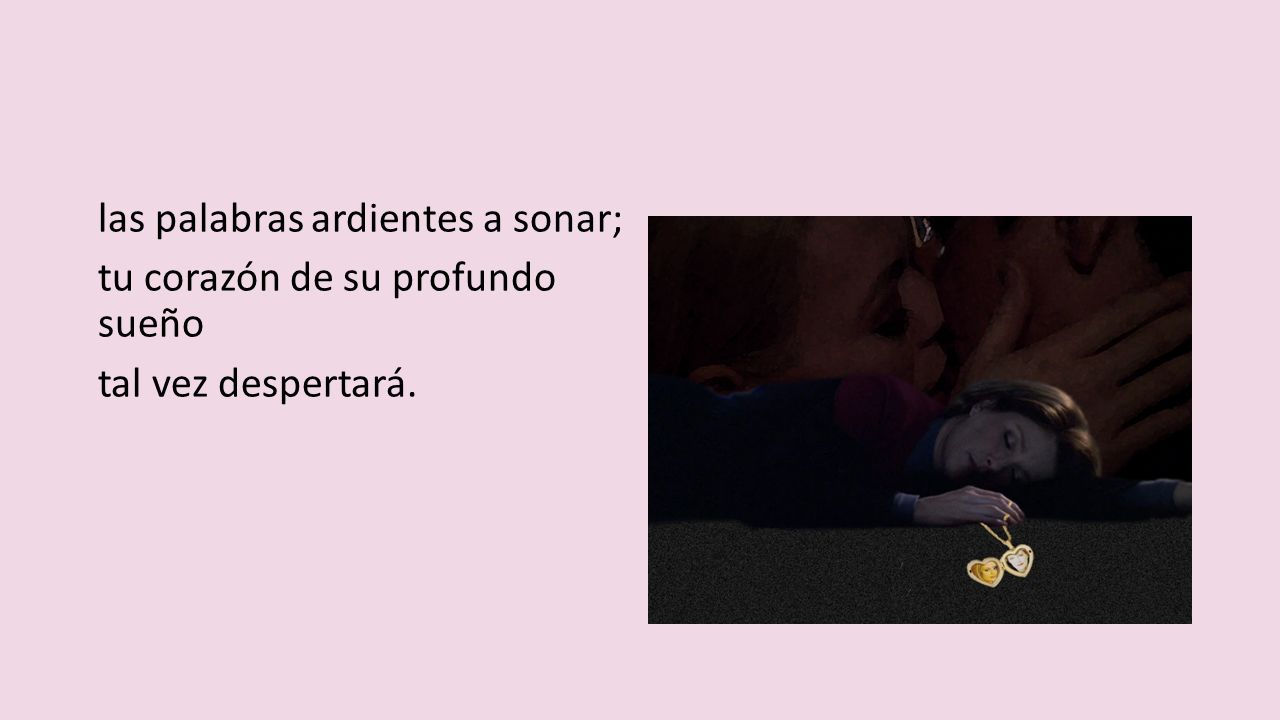 las palabras ardientes a sonar; tu corazón de su profundo sueño tal vez despertará.