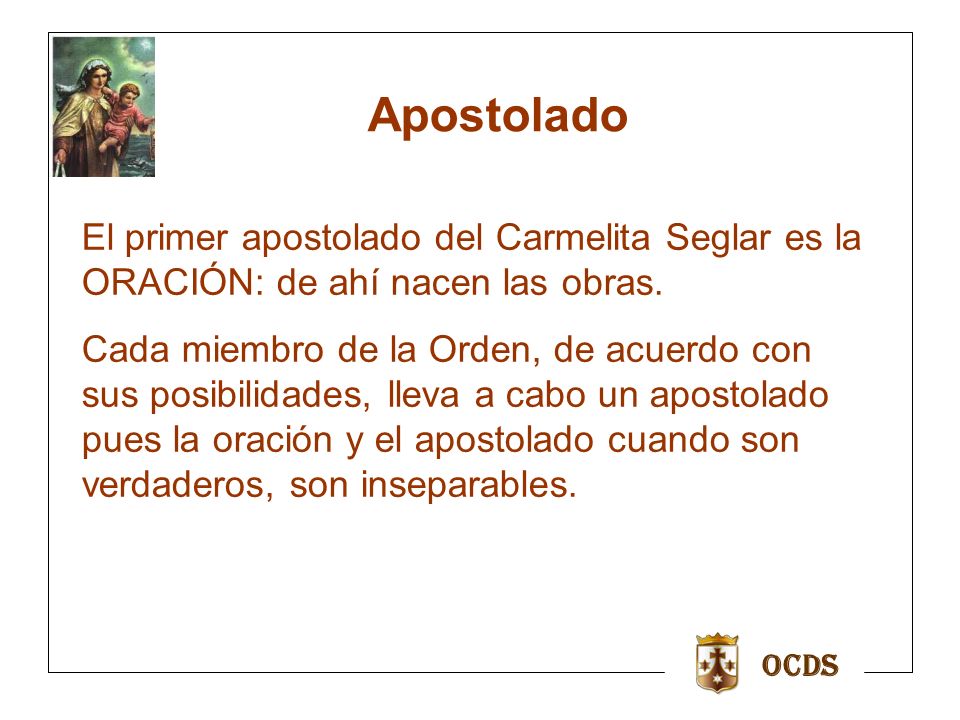 Apostolado El primer apostolado del Carmelita Seglar es la ORACIÓN: de ahí nacen las obras.