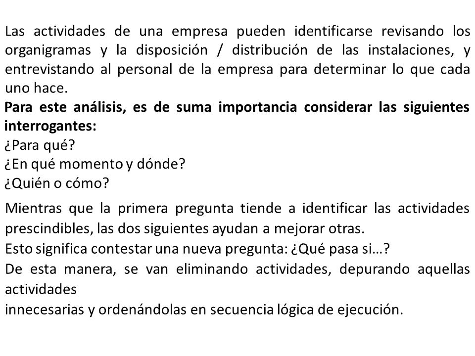 Las actividades de una empresa pueden identificarse revisando los organigramas y la disposición / distribución de las instalaciones, y entrevistando al personal de la empresa para determinar lo que cada uno hace.