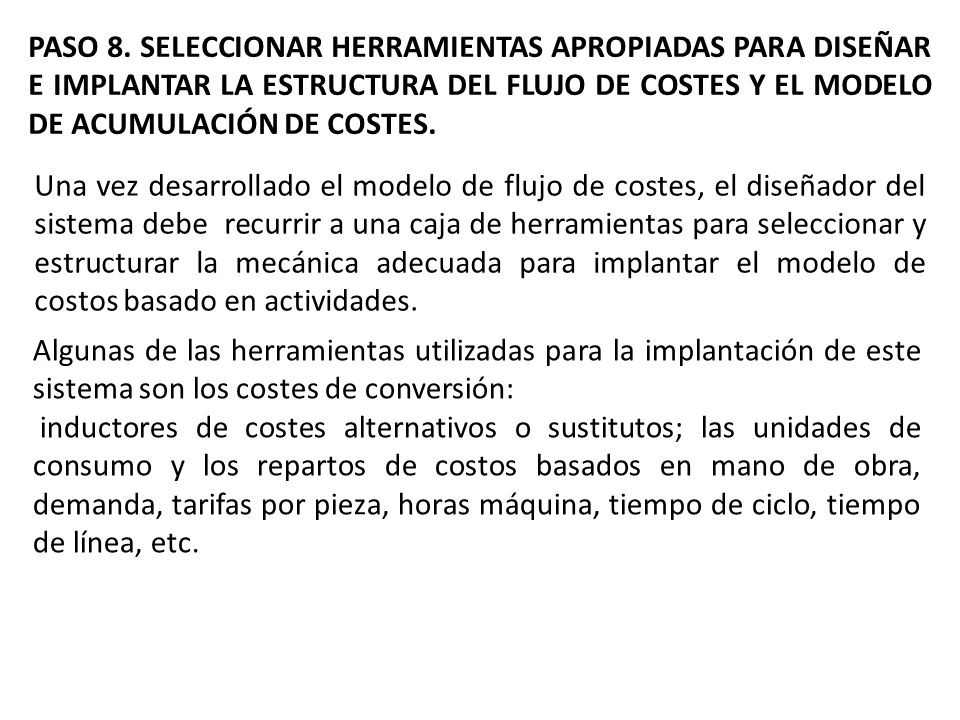 PASO 8. SELECCIONAR HERRAMIENTAS APROPIADAS PARA DISEÑAR E IMPLANTAR LA ESTRUCTURA DEL FLUJO DE COSTES Y EL MODELO DE ACUMULACIÓN DE COSTES.