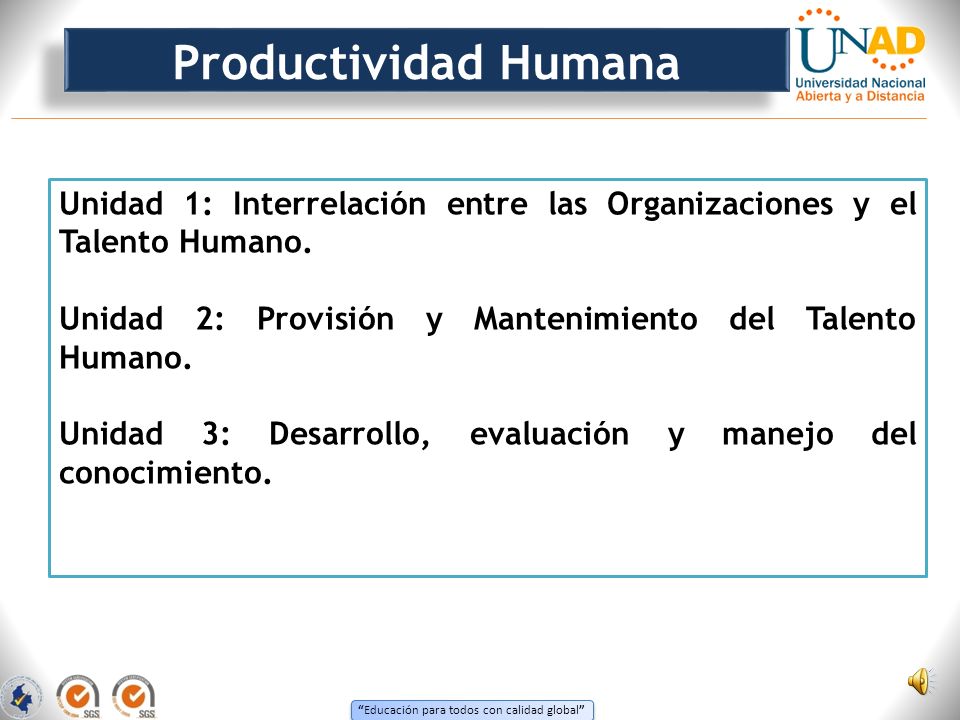 Productividad Humana Unidad 1: Interrelación entre las Organizaciones y el Talento Humano. Unidad 2: Provisión y Mantenimiento del Talento Humano.