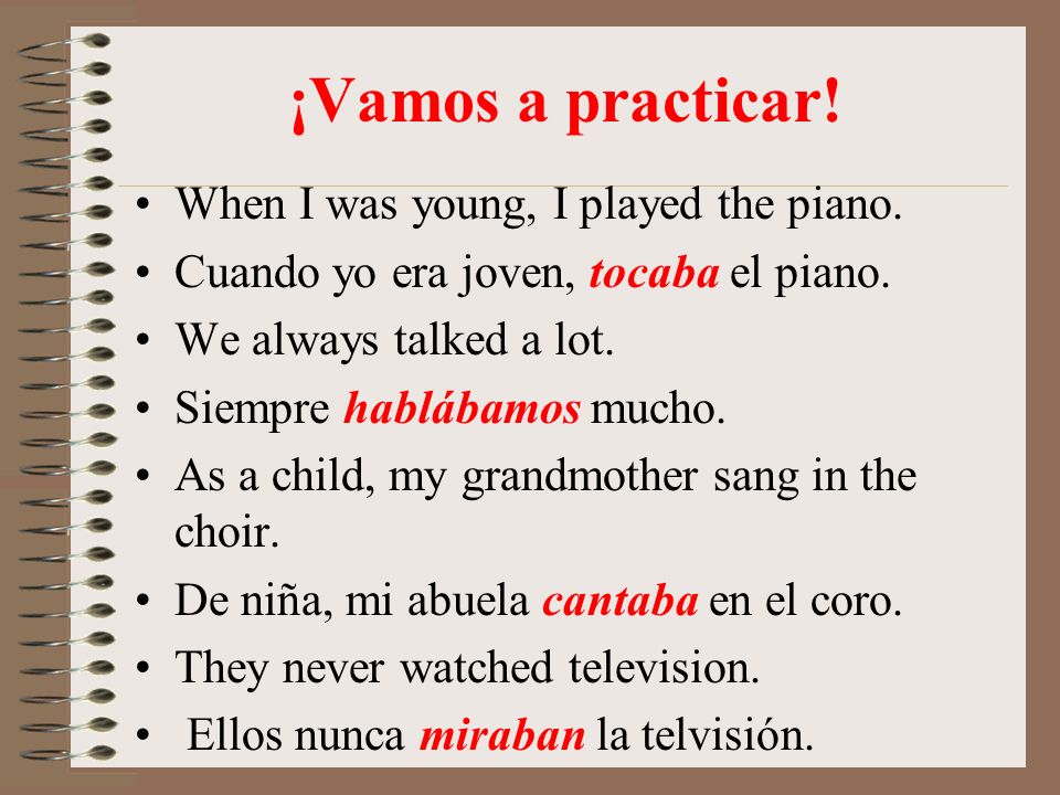 ¡Vamos a practicar! When I was young, I played the piano.