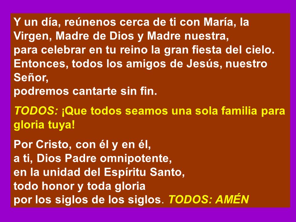 Y un día, reúnenos cerca de ti con María, la Virgen, Madre de Dios y Madre nuestra,
