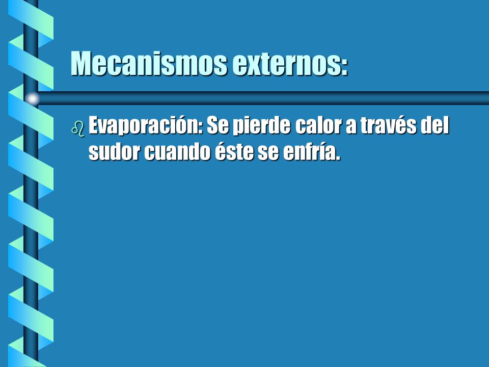 Mecanismos externos: Evaporación: Se pierde calor a través del sudor cuando éste se enfría.