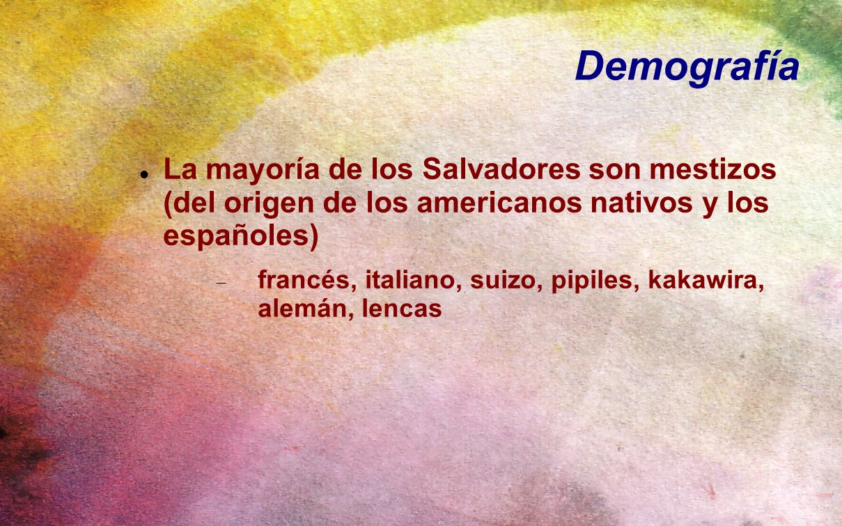 Demografía La mayoría de los Salvadores son mestizos (del origen de los americanos nativos y los españoles)