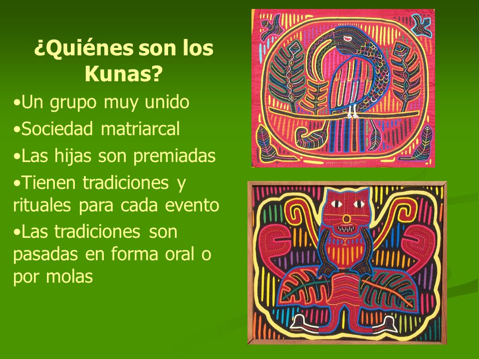 ¿Quiénes son los Kunas Un grupo muy unido Sociedad matriarcal