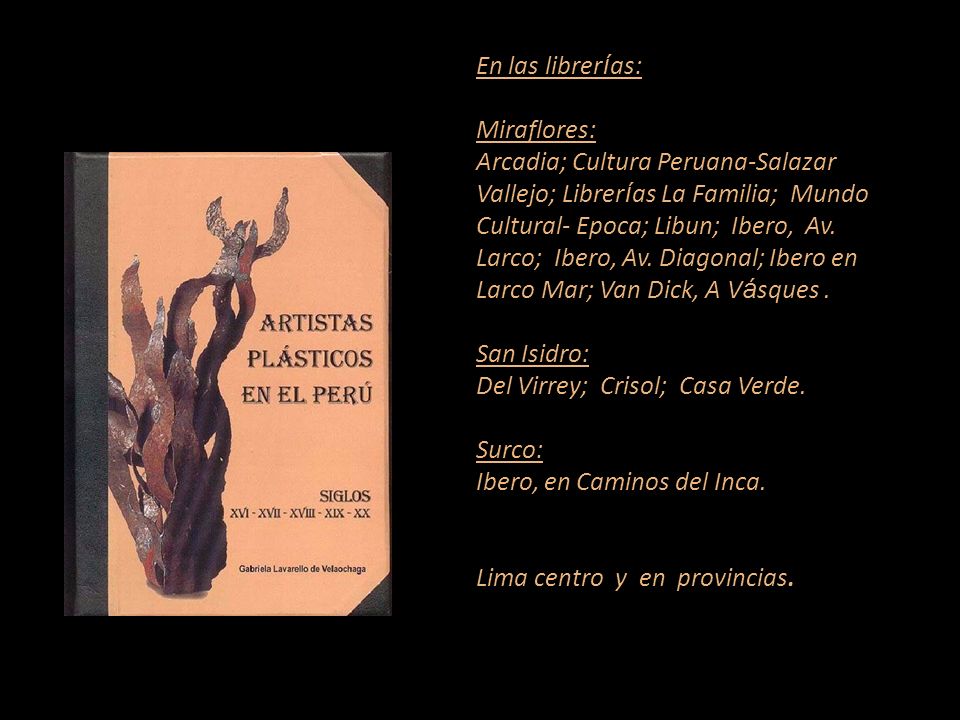 En las librerías: Miraflores: Arcadia; Cultura Peruana-Salazar Vallejo; Librerías La Familia; Mundo Cultural- Epoca; Libun; Ibero, Av.