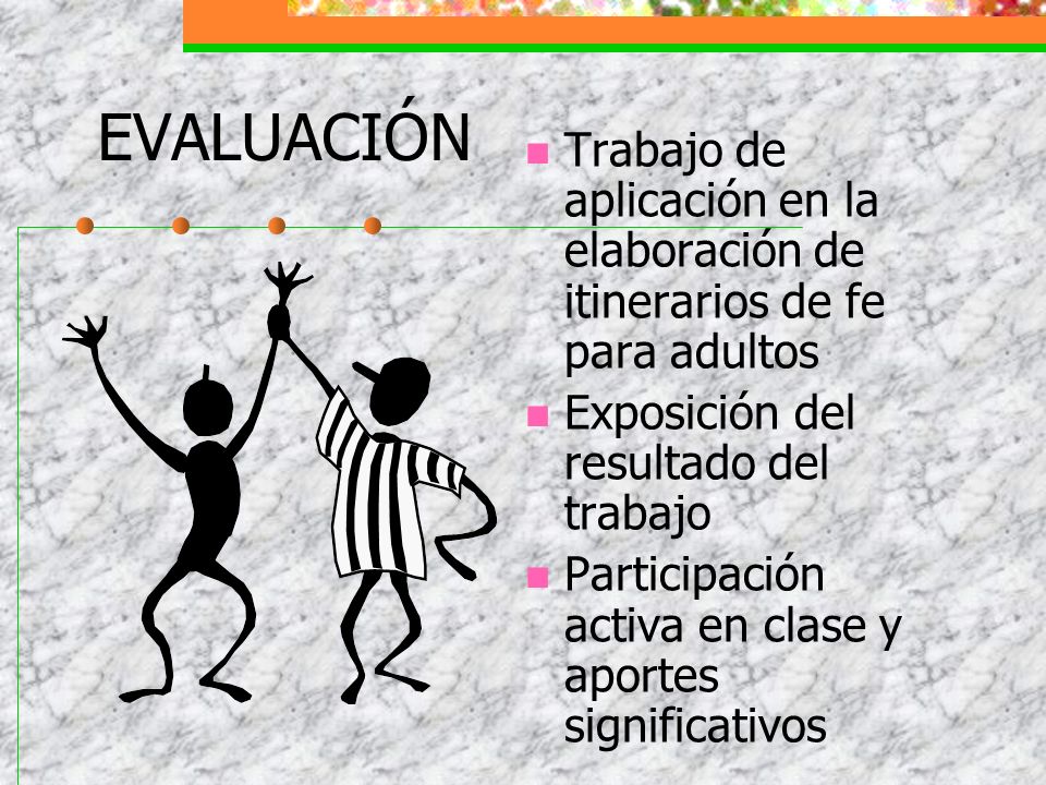 EVALUACIÓN Trabajo de aplicación en la elaboración de itinerarios de fe para adultos. Exposición del resultado del trabajo.