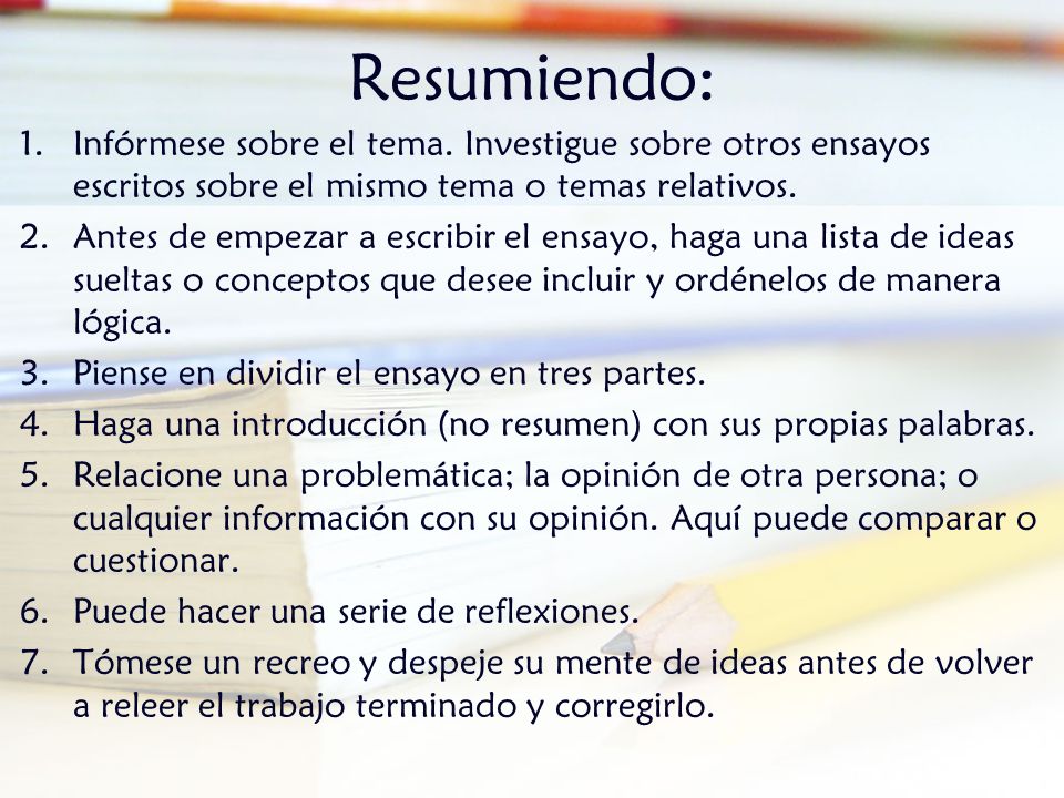 Resumiendo: Infórmese sobre el tema. Investigue sobre otros ensayos escritos sobre el mismo tema o temas relativos.
