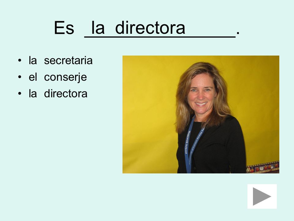 Es _______________. la directora la secretaria el conserje