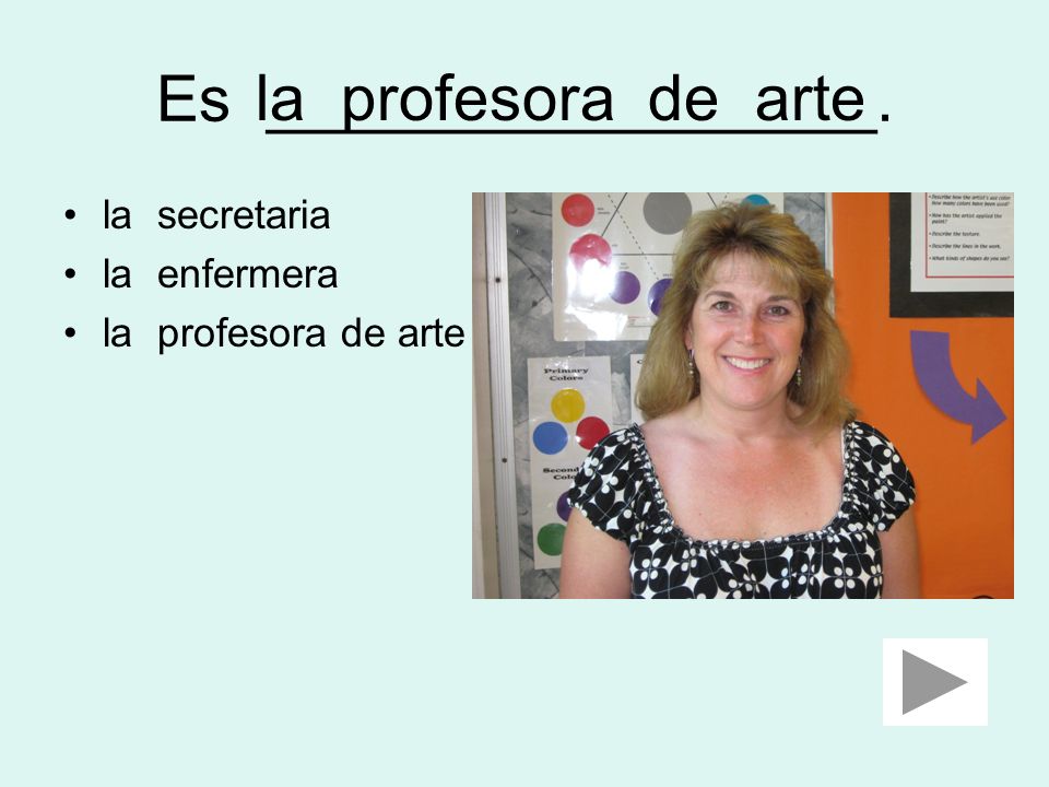Es _________________. la profesora de arte la secretaria la enfermera