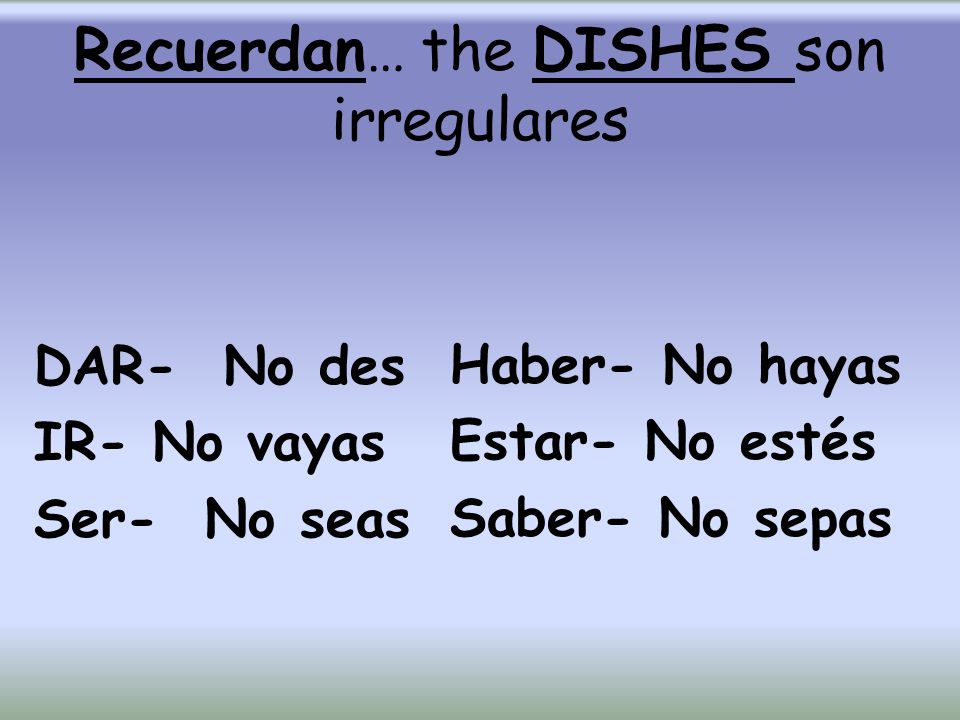 Recuerdan… the DISHES son irregulares