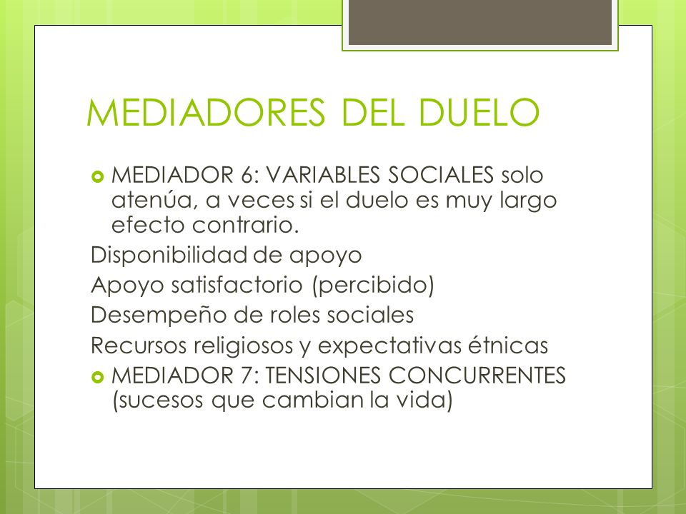 MEDIADORES DEL DUELO MEDIADOR 6: VARIABLES SOCIALES solo atenúa, a veces si el duelo es muy largo efecto contrario.