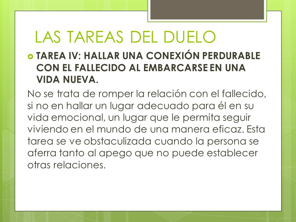 LAS TAREAS DEL DUELO TAREA IV: HALLAR UNA CONEXIÓN PERDURABLE CON EL FALLECIDO AL EMBARCARSE EN UNA VIDA NUEVA.